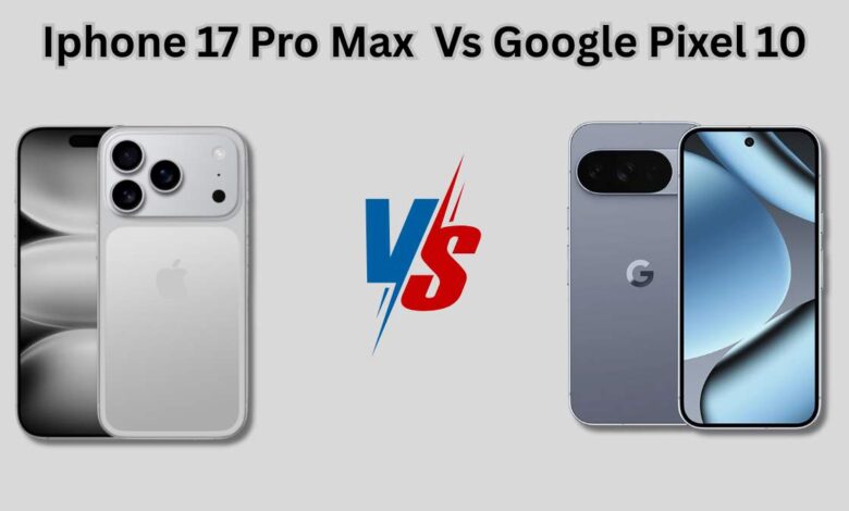 iPhone 17 Pro Max Vs Google Pixel 10